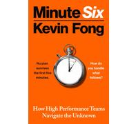 Minute Six : How High Performance Teams Navigate the Unknown