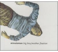 Minuteman - Big Boy/Mother Fixation [CD 1]