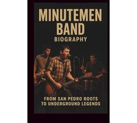 MINUTEMEN BAND BIOGRAPHY: FROM SAN PEDRO ROOTS TO UNDERGROUND LEGENDS