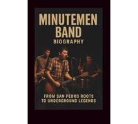 MINUTEMEN BAND BIOGRAPHY: FROM SAN PEDRO ROOTS TO UNDERGROUND LEGENDS