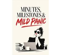 Minutes, Milestones & Mild Panic: A Funny Project Manager Notebook for Meeting Notes, Work Plans, Deadlines, Ideas & Corporate Chaos