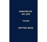 MINUTES OF MY LIFE I’M NOT GETTING BACK: Lined Notebook for Work | Office Humor Journal | Minimalist Gift for Coworkers (Corporate Sarcasm Series)