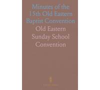 Minutes of the 15th Old Eastern Baptist Convention: Riddick Chapel, Bethel, N.C., August 2-4, 1918