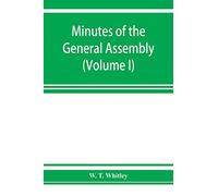 Minutes of the General Assembly of the General Baptist churches in England: with kindred records (Volume I) 1654-1728