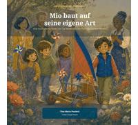 Mio baut auf seine eigene Art: Eine Geschichte für Kinder vom Typ Manifestierender Generator und ihre Familien (Fünf Wege, ein Wir - Human Design für Kinder)