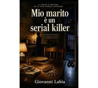 Mio Marito è un Serial Killer: Storia quasi normale di una moglie napoletana, un assassino educato e una verità che non entra più in cucina