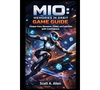 MIO: Memories in Orbit Game Guide: Conquer Every Movement, Combat, and Exploration with Confidence
