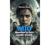 MIO: Memories in Orbit Game Guide: Walkthroughs, Mechanics, and Boss Strategies