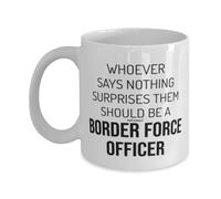 MIPOMALL Border Force Officers Mug, Gifts for Border Force Officer, Whoever says Nothing Surprises Them, Coffee Mugs Tea Cup - wm4292