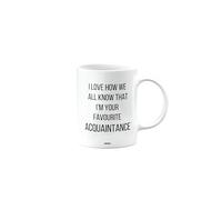 MIPOMALL Funny Acquaintance Mug Gifts, Joke, Silly, Gag Present, Birthday Cup, Secret Santa, Present for Christmas, I Love How we All Know That I'm Your Favourite, mm-CA_224_5