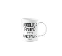 MIPOMALL Funny Leaving Mug for Gardener, Goodbye Gift for Colleagues boss Friend Men Women, Presents for Christmas, Goodluck Finding Better Than us, mm-CA_170_252