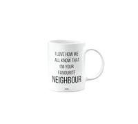 MIPOMALL Funny Neighbour Mug Gifts, Joke, Silly, Gag Present, Birthday Cup, Secret Santa, Present for Christmas, I Love How we All Know That I'm Your Favourite, mm-CA_224_129