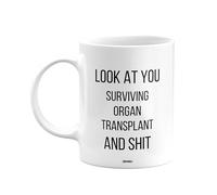 MIPOMALL Look at You Surviving Organ Transplant and sht, Mug Present, Birthday Gifts for Men or Women, Gift from Secret Santa, Presents for Christmas, mm-CA_183_61