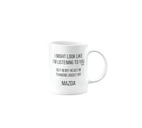 MIPOMALL Mazda Mug, Mazda Car Gifts for Men or Women, Birthday Mug, Presents for Christmas, I Might Look Like I'm Listening to You, but in My Head I'm Thinking About My, mm-CA_155_81