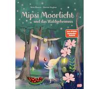 Mipsi Moorlicht und das Waldgeheimnis: Das erste Bilderbuch der Dein Spiegel Bestseller-Autorin ab 4 Jahren