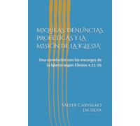 MIQUEAS: DENUNCIAS PROFÉTICAS Y LA MISIÓN DE LA IGLESIA: Una correlación con los encargos de la Iglesia según Efesios 4:11-16