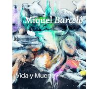 Miquel Barceló: Vida y Muerte