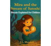 Mira and the Stream of Satoshi: Bitcoin Explained for Children: A Magical Journey into the World of Bitcoin