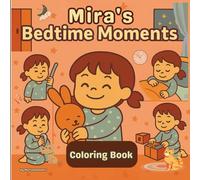 Mira’s Bedtime Moments: A Wholesome Nighttime Coloring Adventure: A Cozy Preschool Coloring Book with 50 Adorable Scenes of Mira’s Nightly Routines (Mira’s Little Adventures)