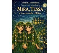 Mira, Tessa e la casa sulla collina: 3 (COLLANA STRAMBINI (PICCOLE STORIE STRAORDINARIE))