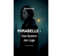 MIRABELLE - Das System der Lüge: Ein Cyber-Thriller