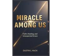 MIRACLE AMONG US: Faith, Healing, and Unexpected Grace