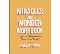 Miracle and Wonder Workbook: Apply the Takeaways from Elaine Pagels' Insights