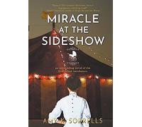 Miracle at the Sideshow: An Astounding Novel of the First Infant Incubators