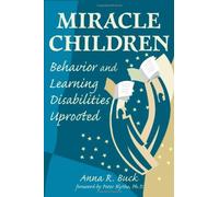 Miracle Children: Behavior and Learning Disabilities Uprooted by Anna R Buck (2008) Paperback