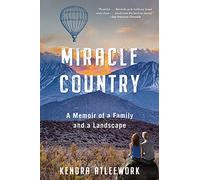 Miracle Country: A Memoir of a Family and a Landscape