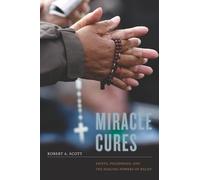 Miracle Cures: Saints, Pilgrimage, and the Healing Powers of Belief
