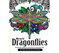 Miracle Dragonflies Coloring Book Adults Relaxation: Stess Relieving Patterns