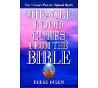 Miracle Food Cures from the Bible: The Creator's Plan for Optimal Health