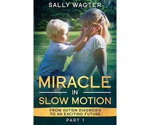MIRACLE IN SLOW MOTION: From autism diagnosis to an exciting future