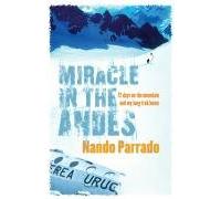 Miracle In The Andes: 72 Days on the Mountain and My Long Trek Home