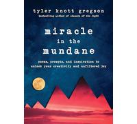 Miracle in the Mundane: Poems, Prompts, and Inspiration to Unlock Your Creativity and Unfiltered Joy