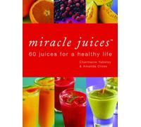 Miracle Juices: 60 Juices for a Healthy Life