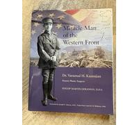 Miracle Man of the Western Front Dr. Varaztad H. Kazanjian: Pioneer Plastic Surgeon