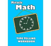 Miracle Math - Time Telling WorkBook: Fast Time Practice | Mixed Digital and Analog Time Quesions | Ages 6 to 8 (GRADE 1 TO 6)