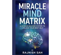 Miracle Mind Matrix: A Science-Backed System to Unlock Your Best Self
