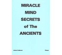 MIRACLE MIND SECRETS OF THE ANCIENTS