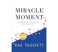 Miracle Moment: The Breakthrough You Can’t Unsee Once You’ve Seen It (Miracle Moment Series)