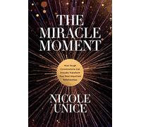 Miracle Moment, The: How Tough Conversations Can Actually Transform Your Most Important Relationships