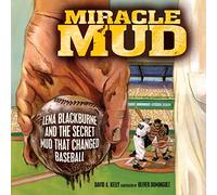 Miracle Mud: Lena Blackburne and the Secret Mud That Changed Baseball