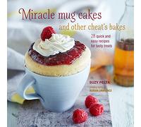 Miracle Mug Cakes and Other Cheat's Bakes: 28 quick and easy recipes for tasty treats