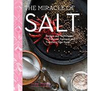Miracle of Salt, The: Recipes and Techniques to Preserve, Ferment, and Transform Your Food