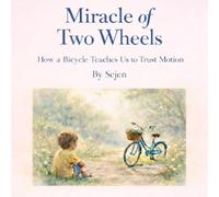 Miracle of Two Wheels: How a Bicycle Teaches Us to Trust Motion