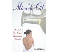 Miracle Oil: Secrets of Edgar Cayce's Palma Christi Revealed