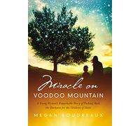 Miracle on Voodoo Mountain: A Young Woman's Remarkable Story of Pushing Back the Darkness for the Children of Haiti