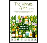 Miracle Products: Unlocking Nature’s Hidden Secrets: Discover 30 Natural Wonders That Will Transform Your Life! (Eastern Healing & Longevity)